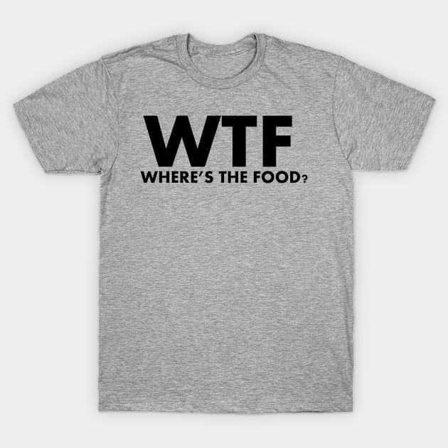 WTF Where's The Food T-Shirt by SillyShirts